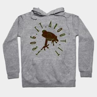 Forget About It Froggy - Funny Frog Graphic Hoodie